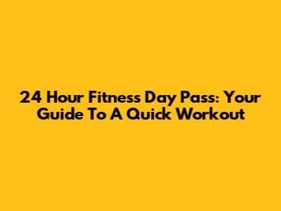 24 Hour Fitness Day Pass: Your Guide To A Quick Workout