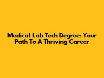 Medical Lab Tech Degree: Your Path To A Thriving Career