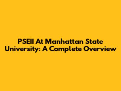 PSEII At Manhattan State University: A Complete Overview