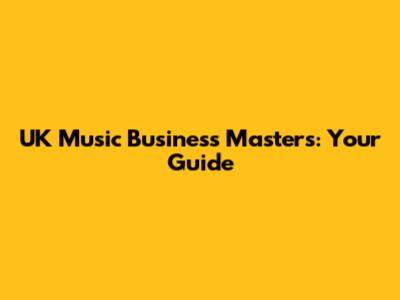 UK Music Business Master's: Your Guide